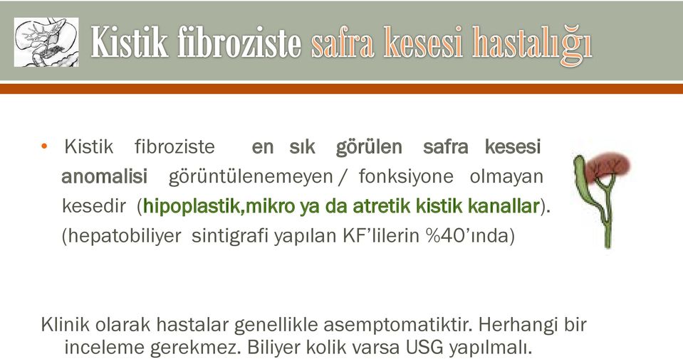 (hepatobiliyer sintigrafi yapılan KF lilerin %40 ında) Klinik olarak hastalar