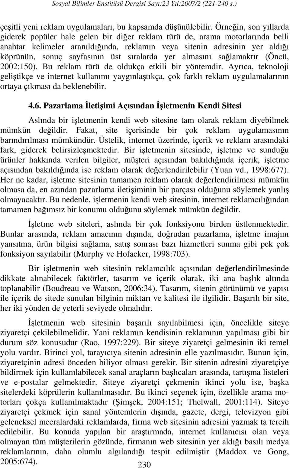 üst s ralarda yer almas n sa lamakt r (Öncü, 2002:150). Bu reklam türü de oldukça etkili bir yöntemdir.