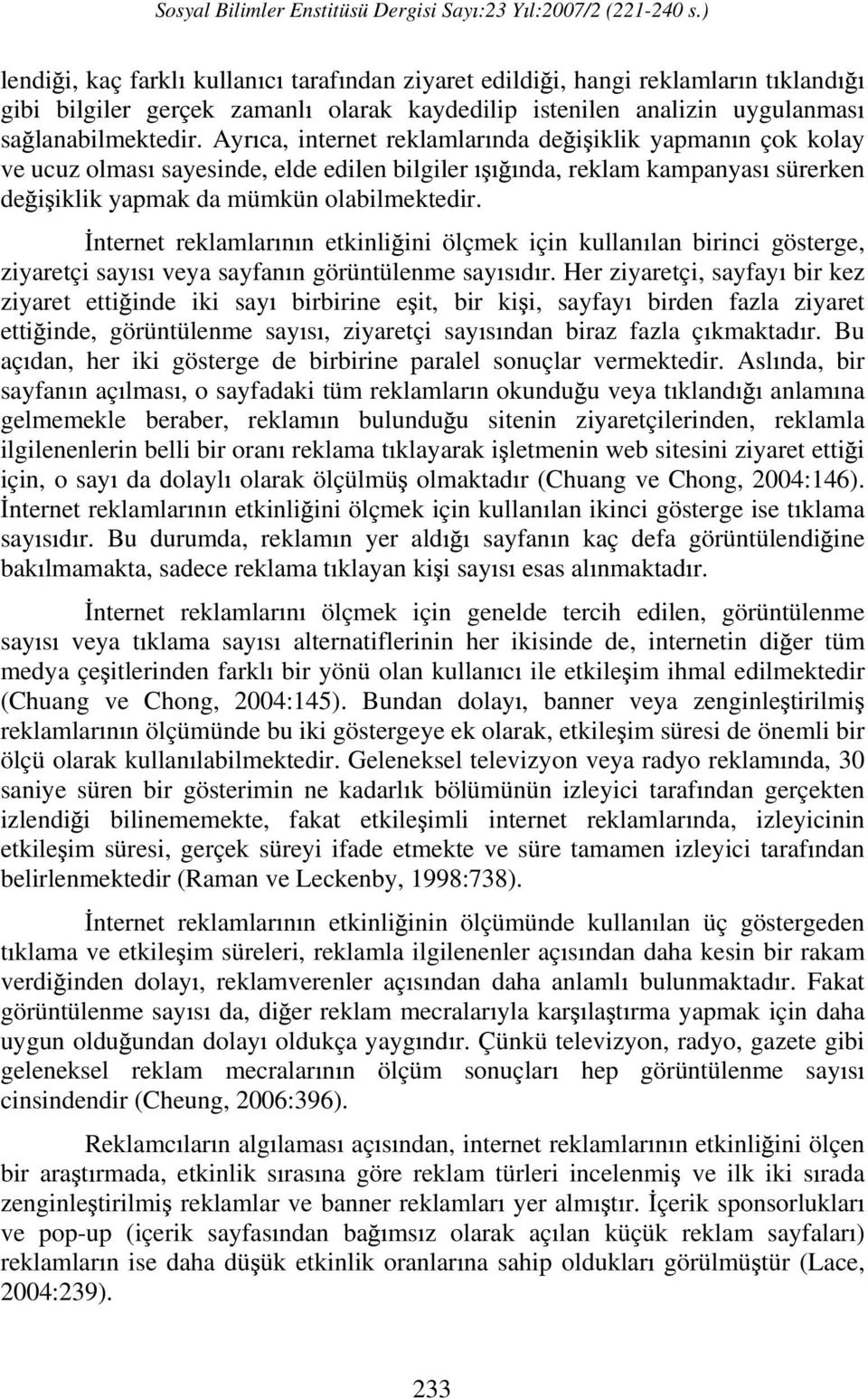 nternet reklamlar n n etkinli ini ölçmek için kullan lan birinci gösterge, ziyaretçi say s veya sayfan n görüntülenme say s d r.