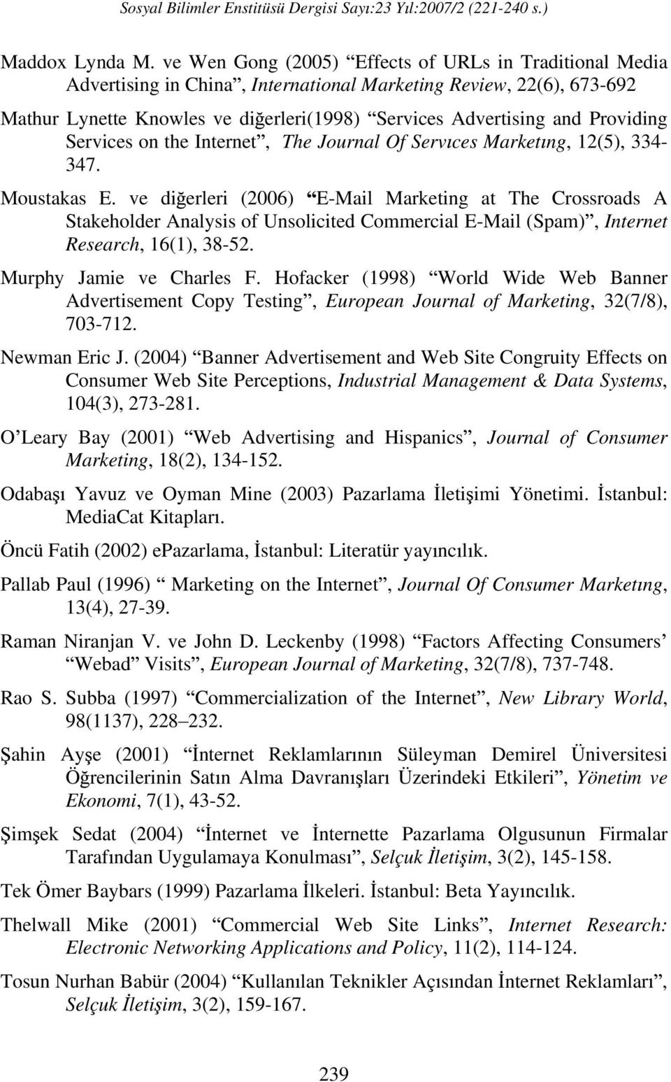 Providing Services on the Internet, The Journal Of Serv ces Market ng, 12(5), 334-347. Moustakas E.