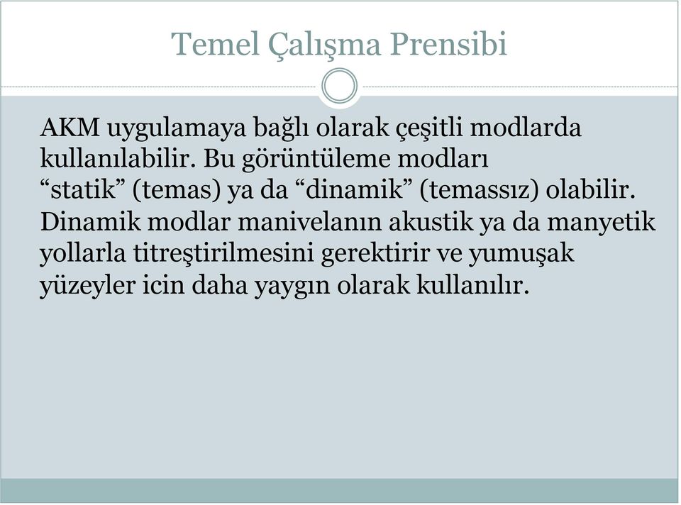 Bu görüntüleme modları statik (temas) ya da dinamik (temassız) olabilir.