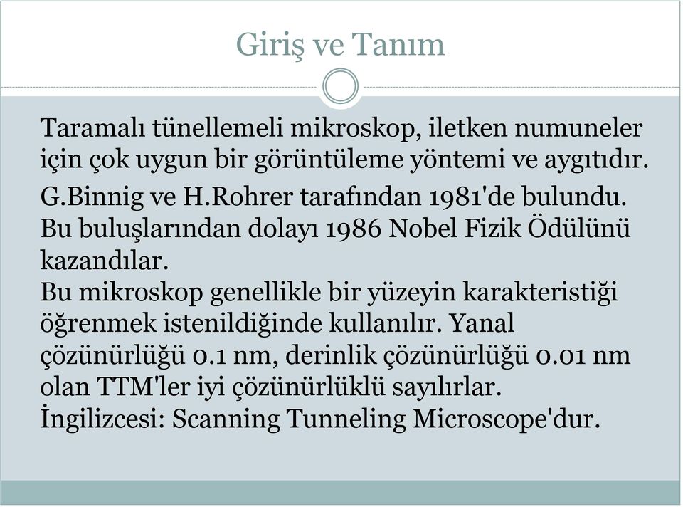 Bu buluşlarından dolayı 1986 Nobel Fizik Ödülünü kazandılar.