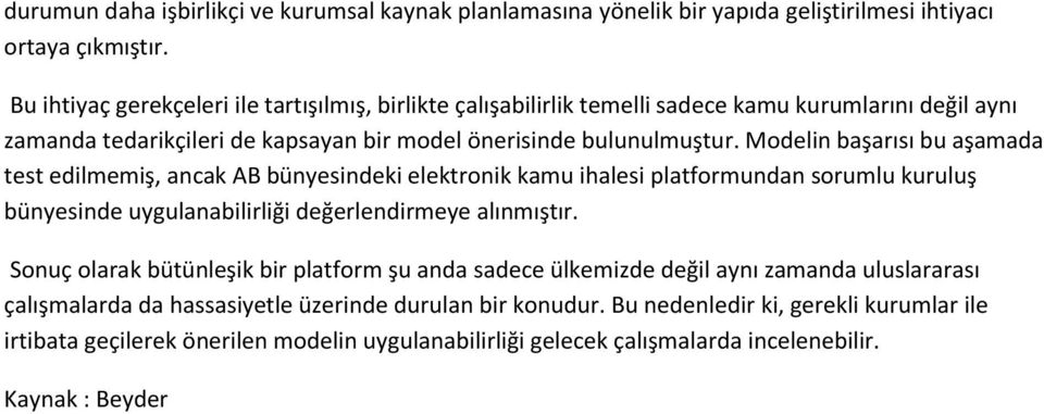 Modelin başarısı bu aşamada test edilmemiş, ancak AB bünyesindeki elektronik kamu ihalesi platformundan sorumlu kuruluş bünyesinde uygulanabilirliği değerlendirmeye alınmıştır.