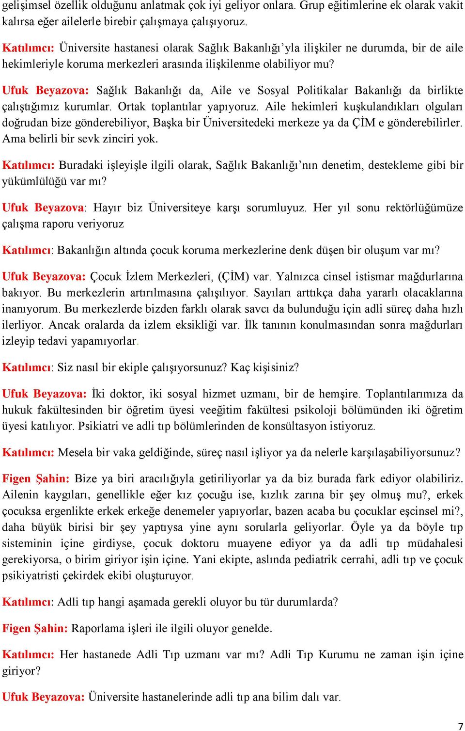 Ufuk Beyazova: Sağlık Bakanlığı da, Aile ve Sosyal Politikalar Bakanlığı da birlikte çalıştığımız kurumlar. Ortak toplantılar yapıyoruz.