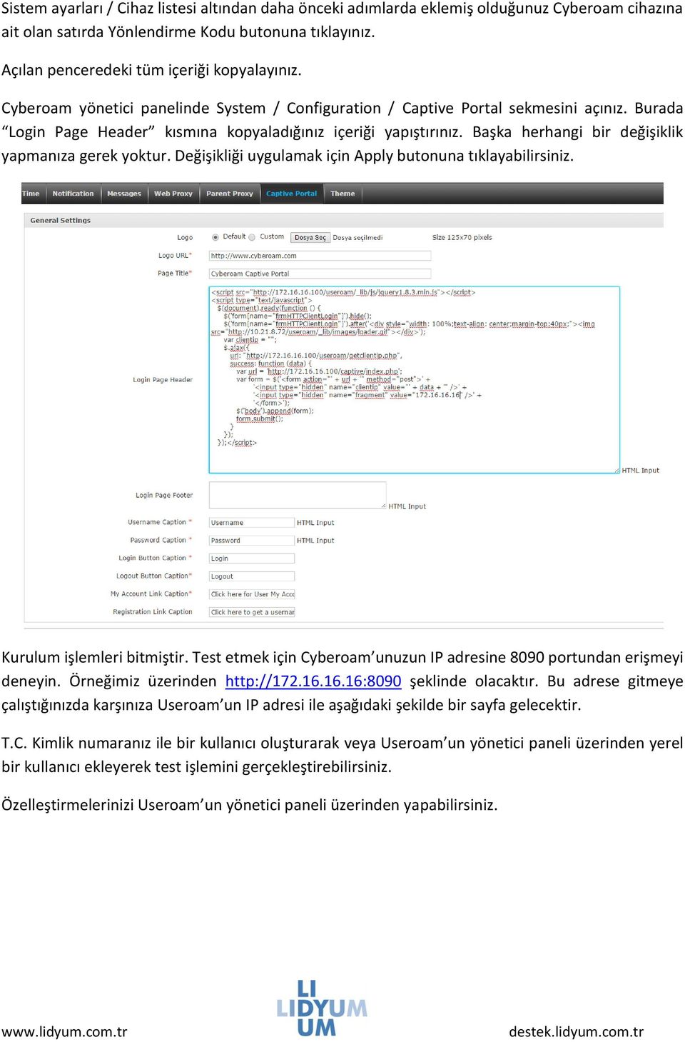 Başka herhangi bir değişiklik yapmanıza gerek yoktur. Değişikliği uygulamak için Apply butonuna tıklayabilirsiniz. Kurulum işlemleri bitmiştir.