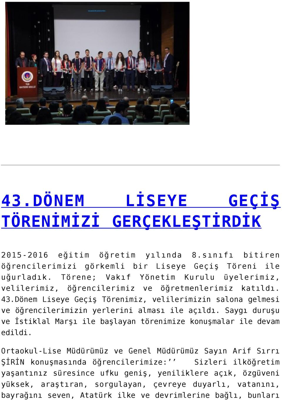 Dönem Liseye Geçiş Törenimiz, velilerimizin salona gelmesi ve öğrencilerimizin yerlerini alması ile açıldı.