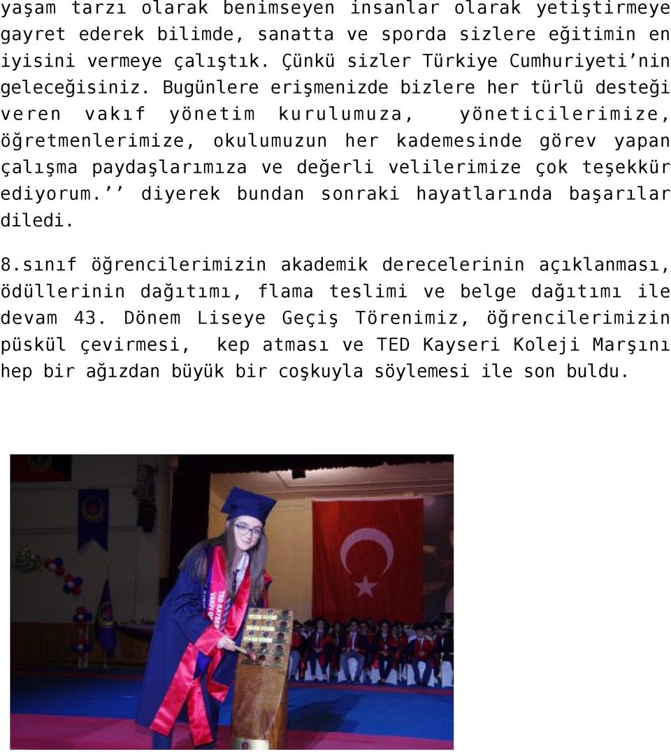 Bugünlere erişmenizde bizlere her türlü desteği veren vakıf yönetim kurulumuza, yöneticilerimize, öğretmenlerimize, okulumuzun her kademesinde görev yapan çalışma paydaşlarımıza ve değerli