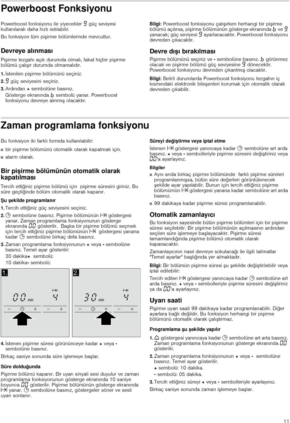 Ardından + sembolüne basınız. Gösterge ekranında sembolü yanar. Powerboost fonksiyonu devreye alınmış olacaktır.