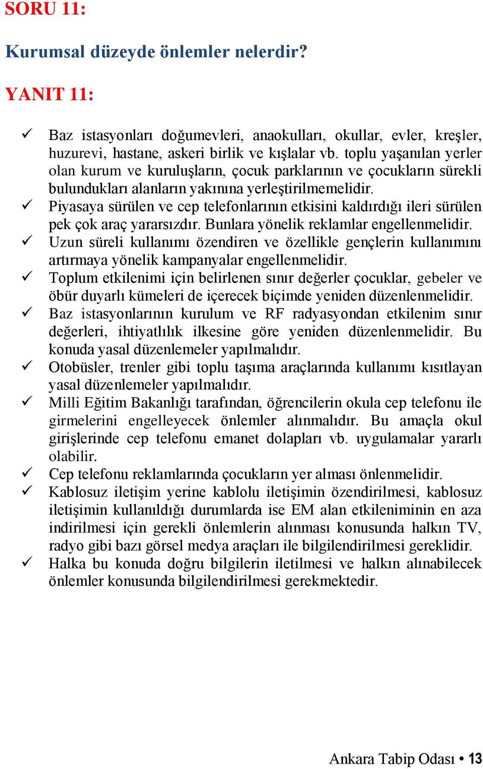 Piyasaya sürülen ve cep telefonlarının etkisini kaldırdığı ileri sürülen pek çok araç yararsızdır. Bunlara yönelik reklamlar engellenmelidir.