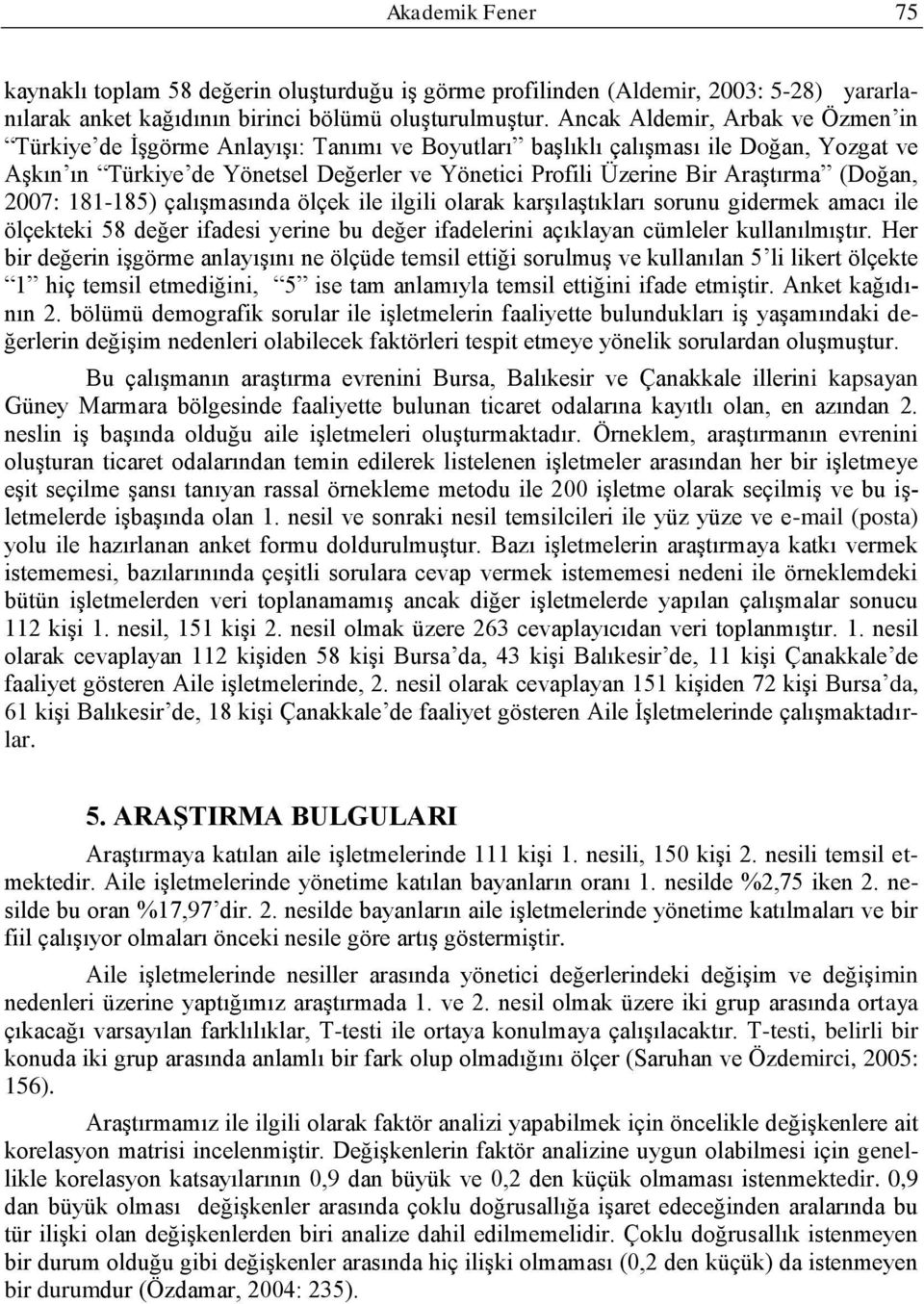 2007: 181-185) çaıģmasında öçek ie igii oarak karģıaģtıkarı sorunu gidermek amacı ie öçekteki 58 değer ifadesi yerine bu değer ifadeerini açıkayan cümeer kuanımıģtır.