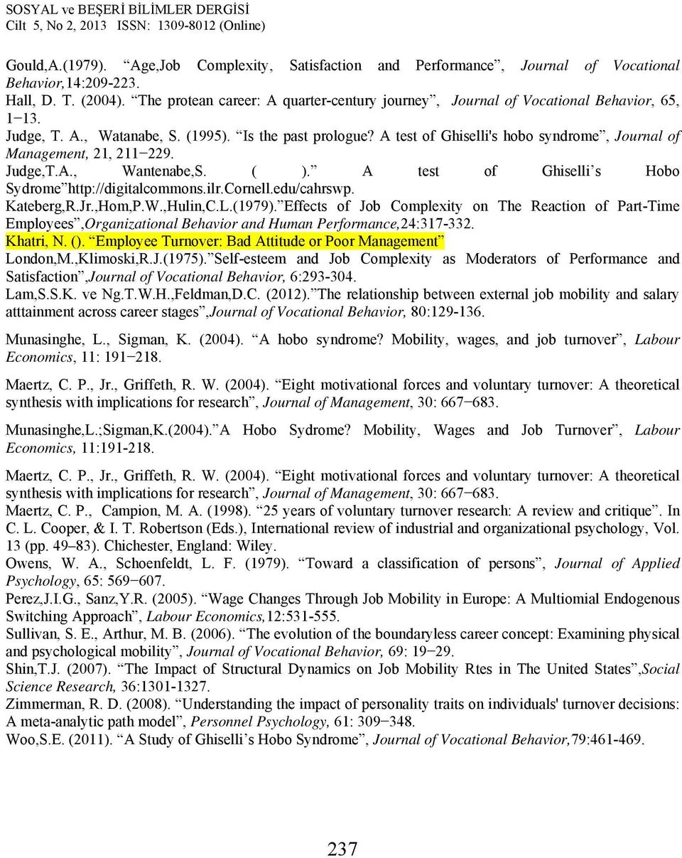 A test of Ghiselli's hobo syndrome, Journal of Management, 21, 211 229. Judge,T.A., Wantenabe,S. ( ). A test of Ghiselli s Hobo Sydrome http://digitalcommons.ilr.cornell.edu/cahrswp. Kateberg,R.Jr.