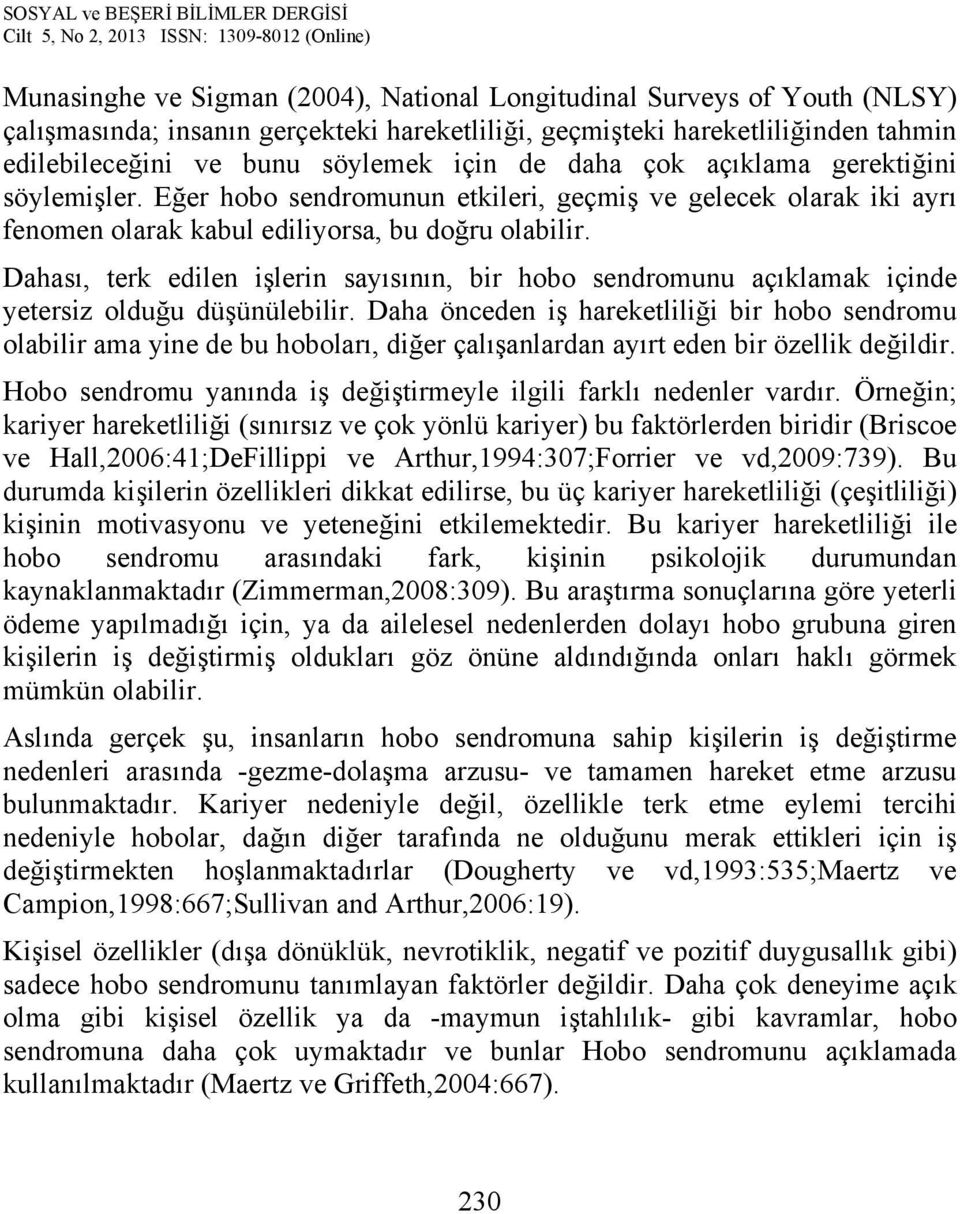 Dahası, terk edilen işlerin sayısının, bir hobo sendromunu açıklamak içinde yetersiz olduğu düşünülebilir.