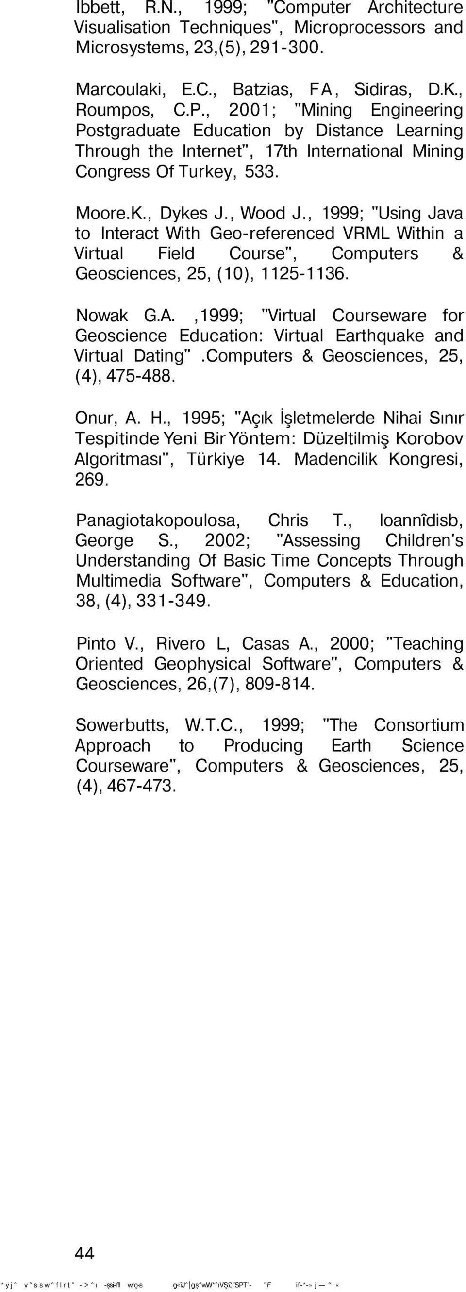 , 1999; "Using Java to Interact With Geo-referenced VRML Within a Virtual Field Course", Computers & Geosciences, 25, (10), 1125-1136. Nowak G.A.