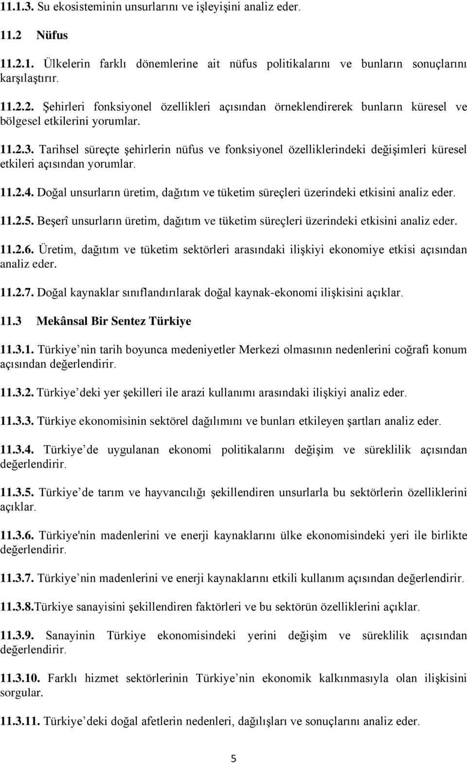 Doğal unsurların üretim, dağıtım ve tüketim süreçleri üzerindeki etkisini analiz eder. 11.2.5. Beşerî unsurların üretim, dağıtım ve tüketim süreçleri üzerindeki etkisini analiz eder. 11.2.6.