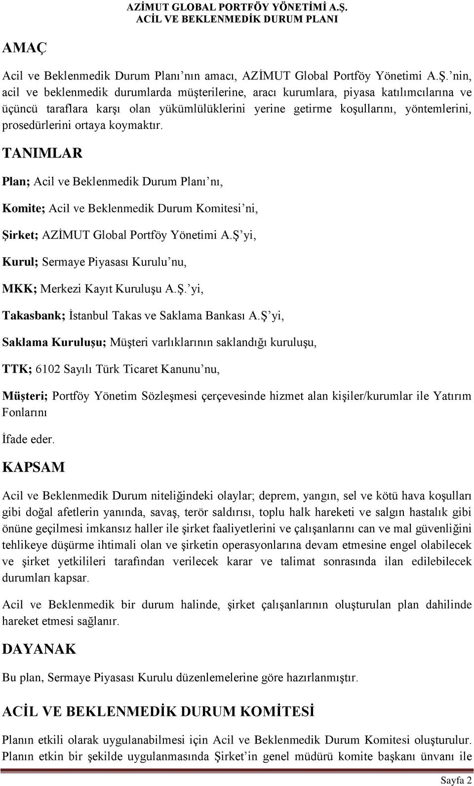 ortaya koymaktır. TANIMLAR Plan; Acil ve Beklenmedik Durum Planı nı, Komite; Acil ve Beklenmedik Durum Komitesi ni, Şirket; AZİMUT Global Portföy Yönetimi A.