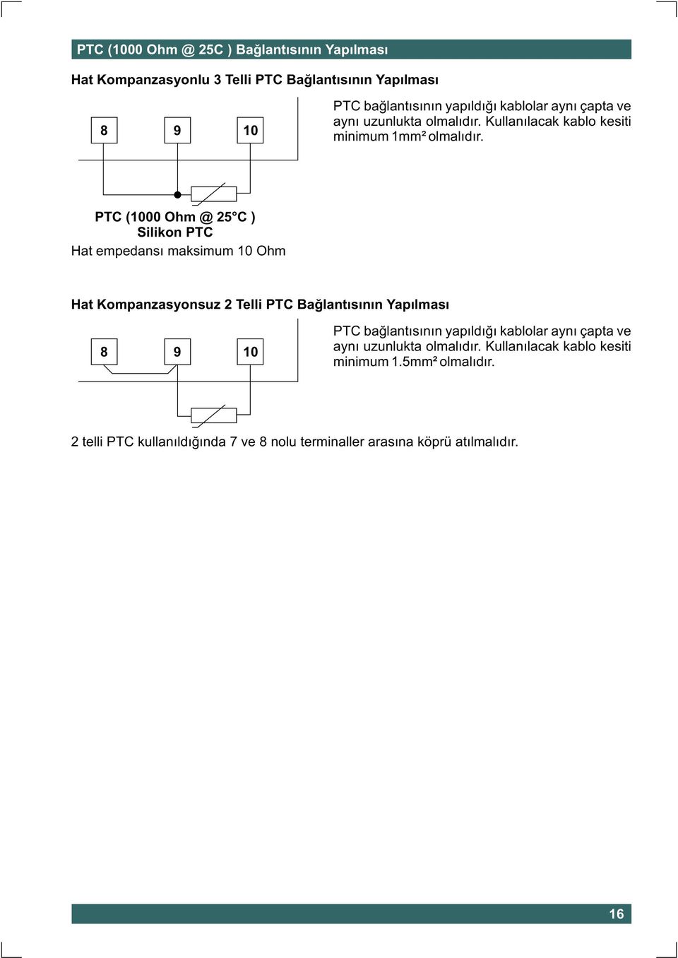 PTC (1000 Ohm @ 25 C ) Silikon PTC Hat empedansý maksimum 10 Ohm Hat Kompanzasyonsuz 2 Telli PTC Baðlantýsýnýn Yapýlmasý 8 9 10 PTC