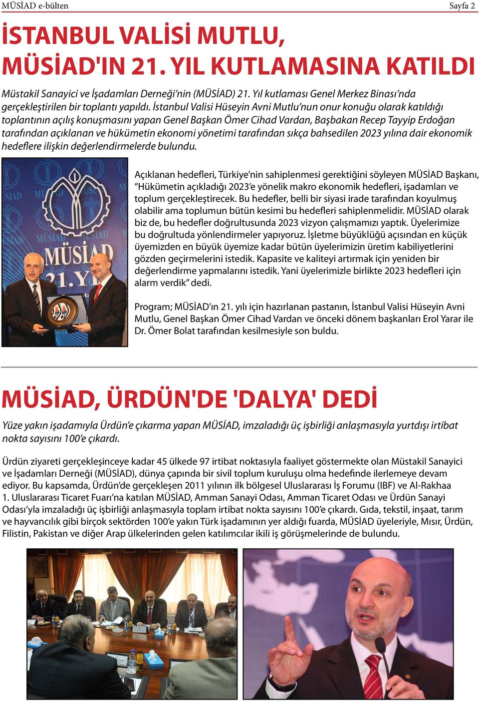 İstanbul Valisi Hüseyin Avni Mutlu nun onur konuğu olarak katıldığı toplantının açılış konuşmasını yapan Genel Başkan Ömer Cihad Vardan, Başbakan Recep Tayyip Erdoğan tarafından açıklanan ve