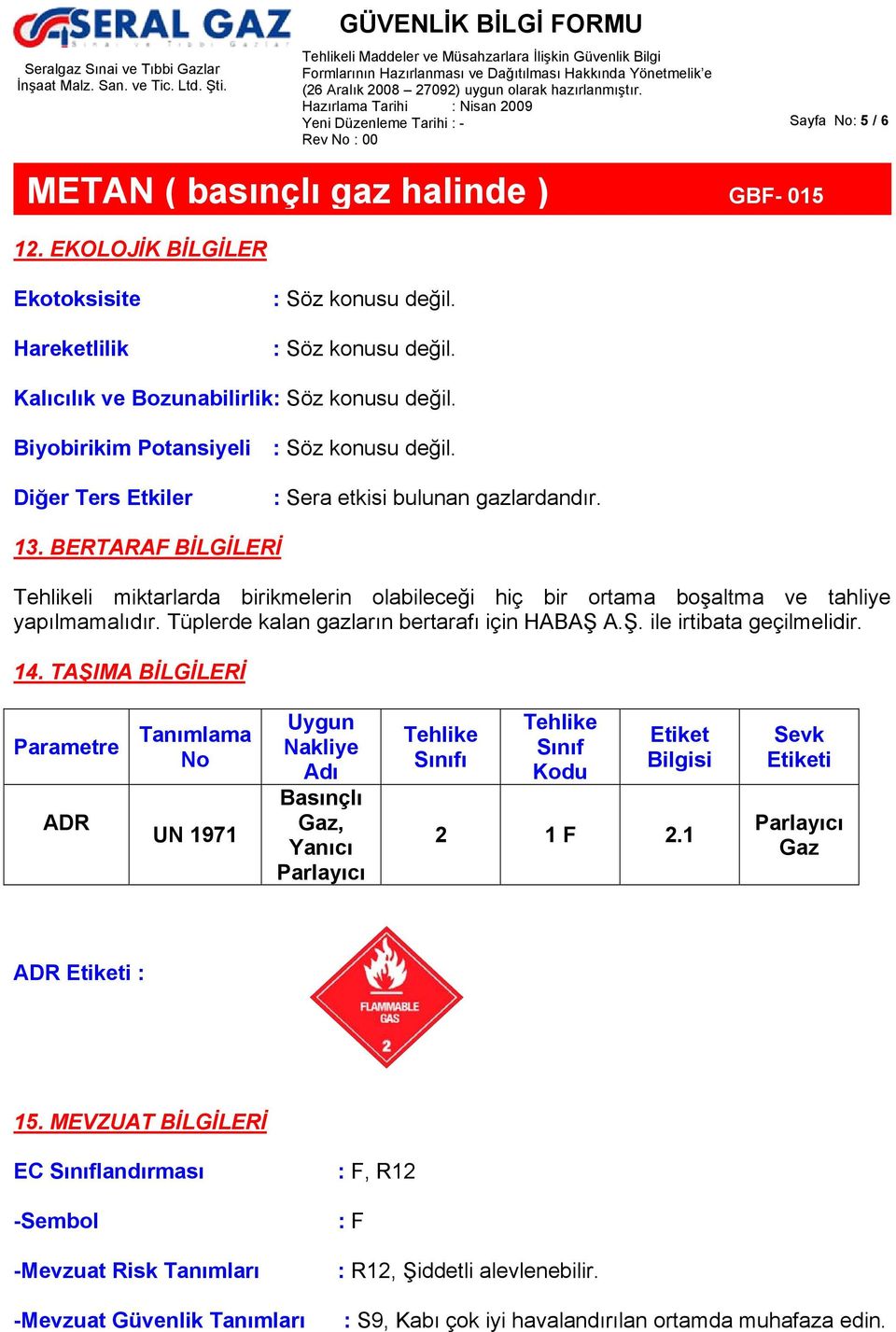 Tüplerde kalan gazların bertarafı için HABAŞ A.Ş. ile irtibata geçilmelidir. 14.