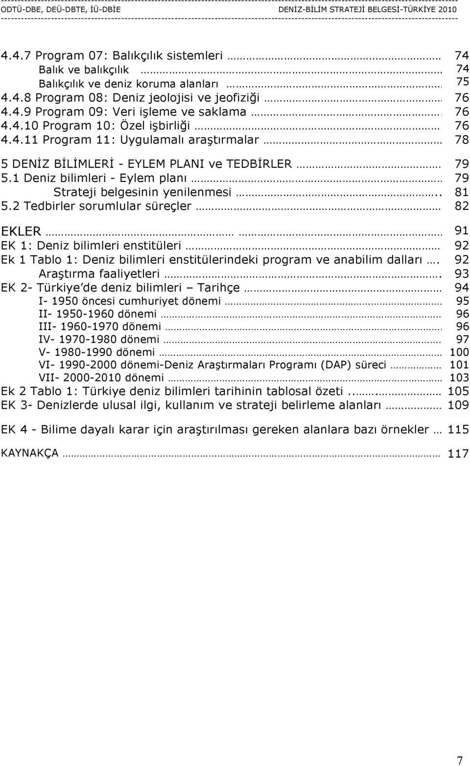 1 Deniz bilimleri - Eylem planı 79 Strateji belgesinin yenilenmesi.. 81 5.