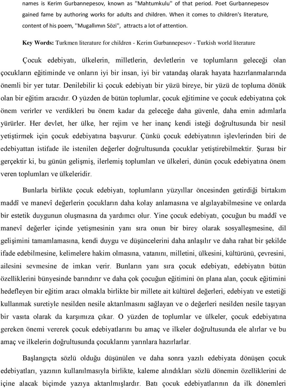 Key Words: Turkmen literature for children - Kerim Gurbannepesov - Turkish world literature Çocuk edebiyatı, ülkelerin, milletlerin, devletlerin ve toplumların geleceği olan çocukların eğitiminde ve