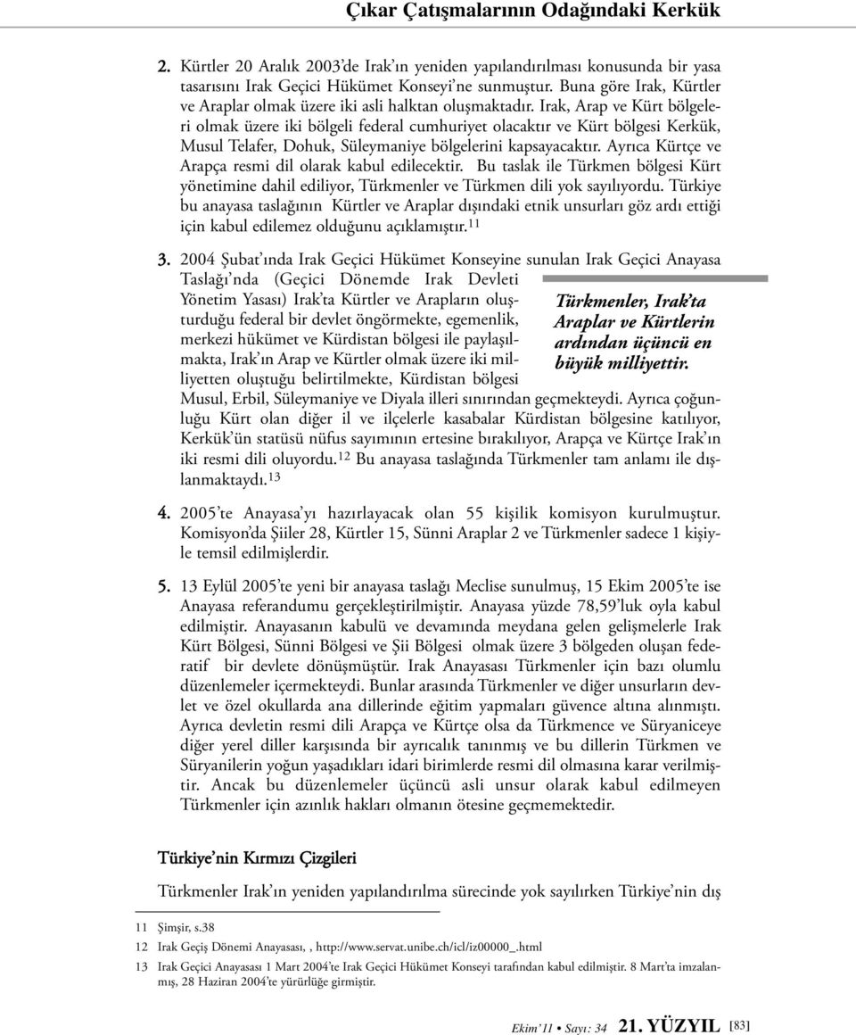 Irak, Arap ve Kürt bölgeleri olmak üzere iki bölgeli federal cumhuriyet olacaktır ve Kürt bölgesi Kerkük, Musul Telafer, Dohuk, Süleymaniye bölgelerini kapsayacaktır.