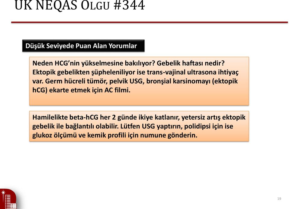 Germ hücreli tümör, pelvik USG, bronşial karsinomayı (ektopik hcg) ekarte etmek için AC filmi.