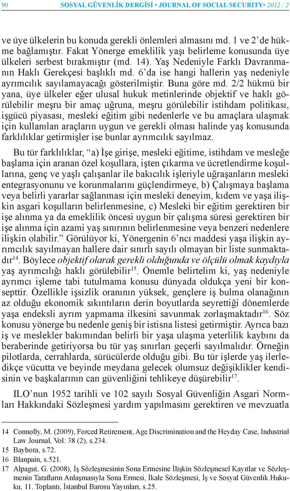 6 da ise hangi hallerin yaş nedeniyle ayrımcılık sayılamayacağı gösterilmiştir. Buna göre md.