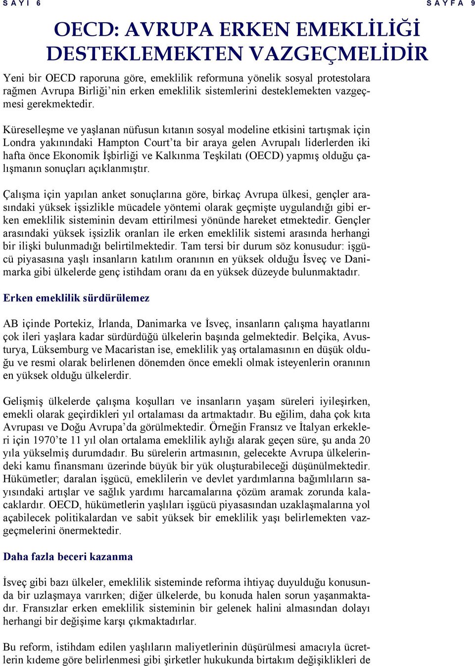 Küreselleşme ve yaşlanan nüfusun kıtanın sosyal modeline etkisini tartışmak için Londra yakınındaki Hampton Court ta bir araya gelen Avrupalı liderlerden iki hafta önce Ekonomik İşbirliği ve Kalkınma