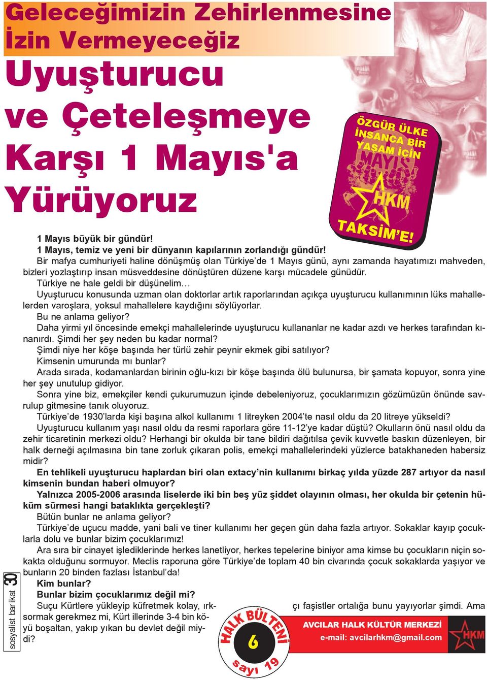 Bir mafya cumhuriyeti haline dönüþmüþ olan Türkiye de 1 Mayýs günü, ayný zamanda hayatýmýzý mahveden, bizleri yozlaþtýrýp insan müsveddesine dönüþtüren düzene karþý mücadele günüdür.