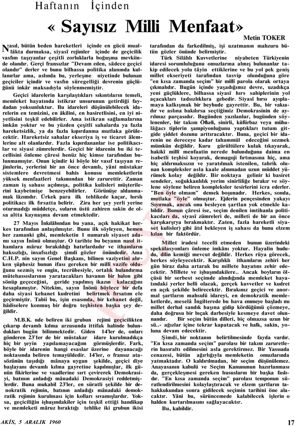 Gerçi fransızlar "Devam eden, sâdece geçici olandır" derler ve bunu bilhassa politika alanında kullanırlar ama, aslında bu, yerleşme niyetinde bulunan geçiciler içindir ve vasfın süregelliği devrenin