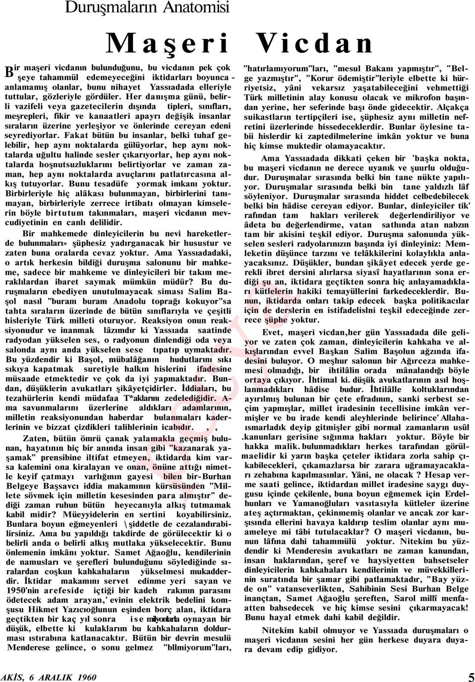 Her danışma günü, belirli Türk milletinin alay konusu olacak ve mikrofon başın vazifeli veya gazetecilerin dışında tipleri, sınıfları, dan yerine, her seferinde başı önde gidecektir.