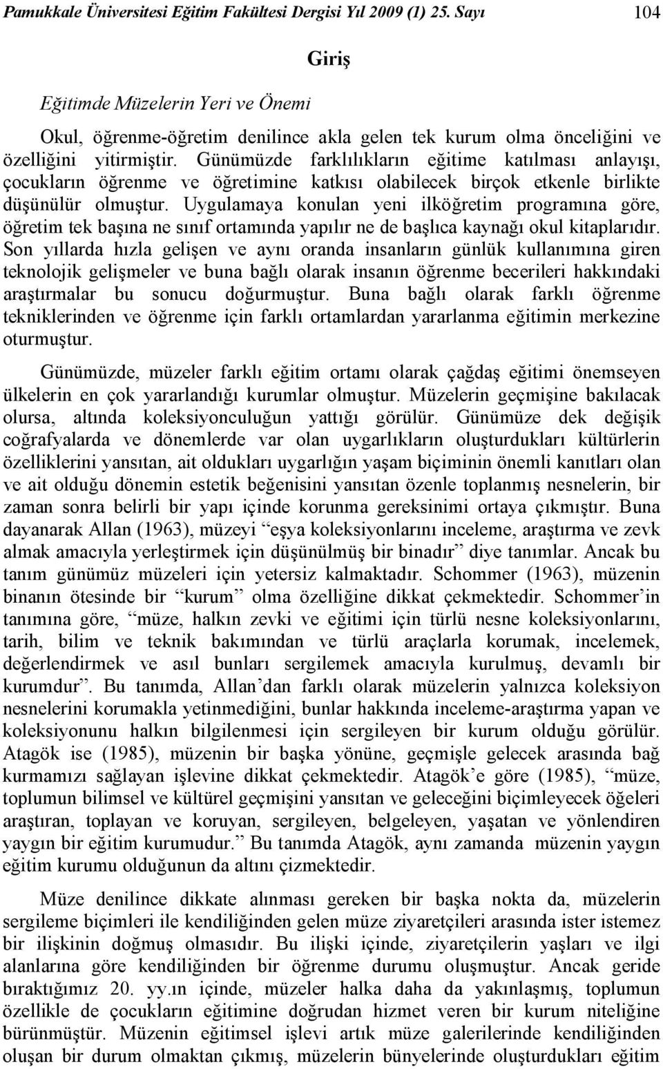 Günümüzde farklılıkların eğitime katılması anlayışı, çocukların öğrenme ve öğretimine katkısı olabilecek birçok etkenle birlikte düşünülür olmuştur.