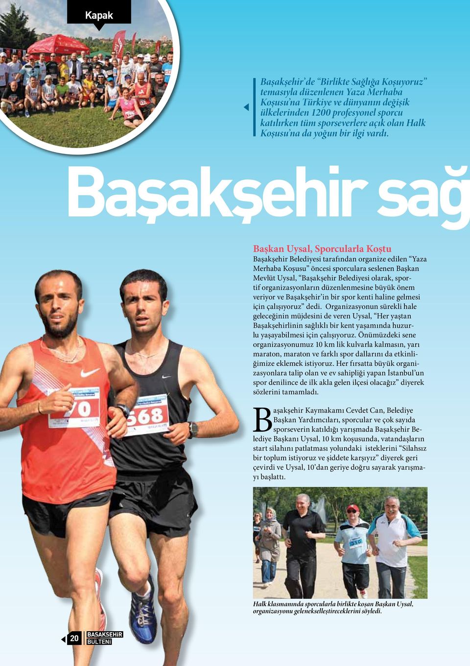 Başkan Uysal, Sporcularla Koştu Başakşehir Belediyesi tarafından organize edilen Yaza Merhaba Koşusu öncesi sporculara seslenen Başkan Mevlüt Uysal, Başakşehir Belediyesi olarak, sportif