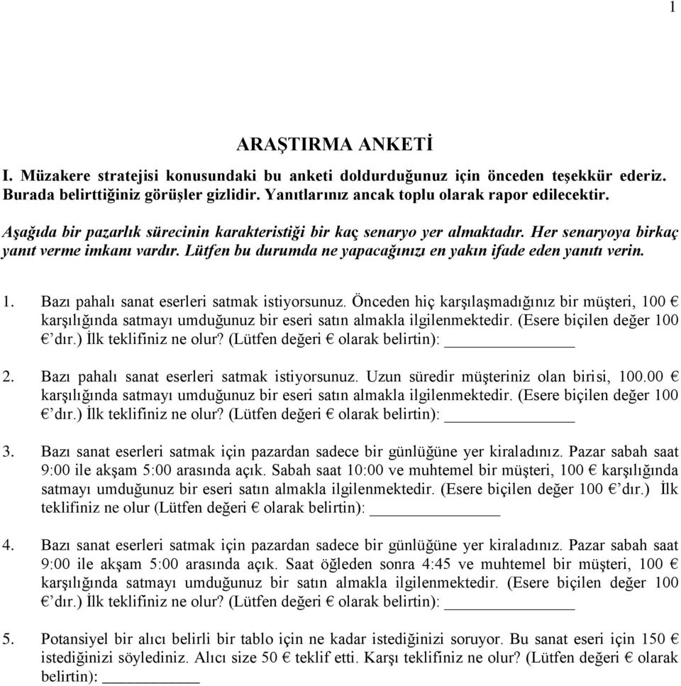 Bazı pahalı sanat eserleri satmak istiyorsunuz. Önceden hiç karşılaşmadığınız bir müşteri, 100 karşılığında satmayı umduğunuz bir eseri satın almakla ilgilenmektedir. (Esere biçilen değer 100 dır.