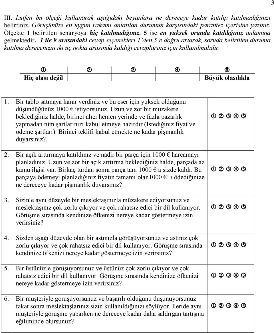 1 ile 9 arasındaki cevap seçenekleri 1 den 5 e doğru artarak, soruda belirtilen duruma katılma derecenizin iki uç nokta arasında kaldığı cevaplarınız için kullanılmalıdır.