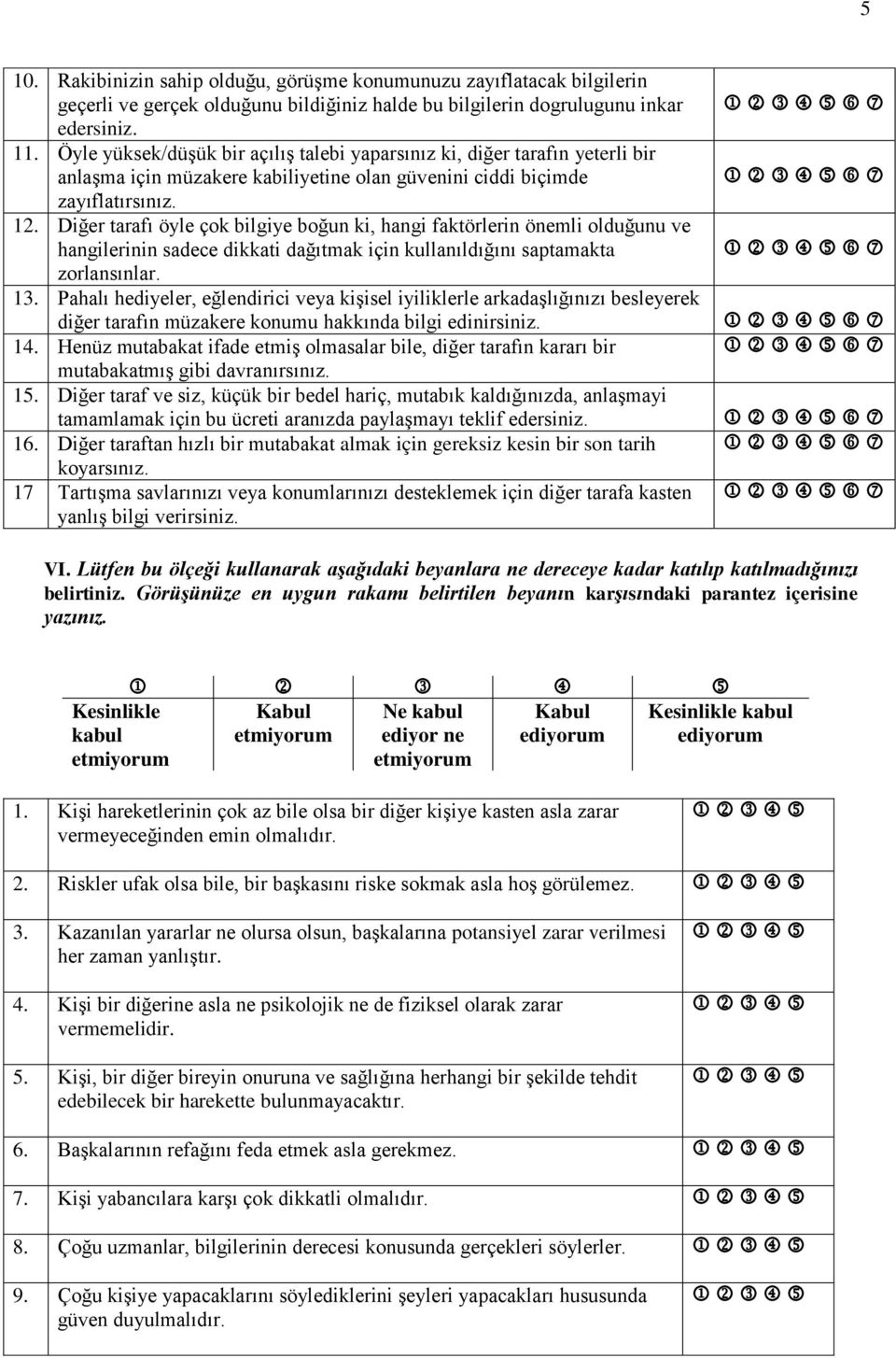 Diğer tarafı öyle çok bilgiye boğun ki, hangi faktörlerin önemli olduğunu ve hangilerinin sadece dikkati dağıtmak için kullanıldığını saptamakta zorlansınlar. 13.