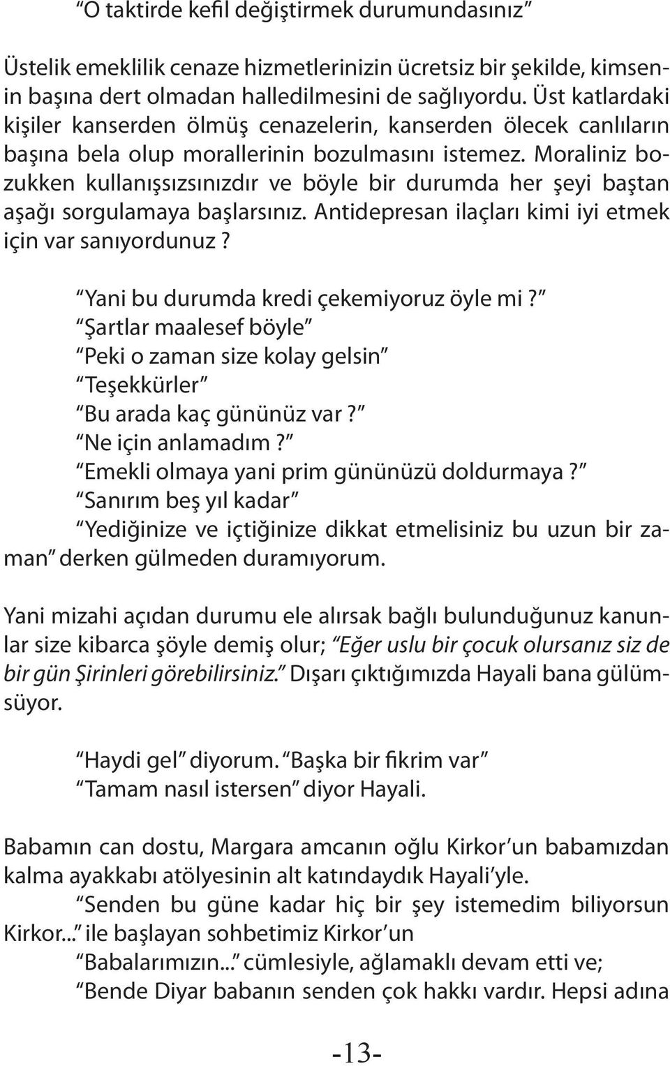 Moraliniz bozukken kullanışsızsınızdır ve böyle bir durumda her şeyi baştan aşağı sorgulamaya başlarsınız. Antidepresan ilaçları kimi iyi etmek için var sanıyordunuz?