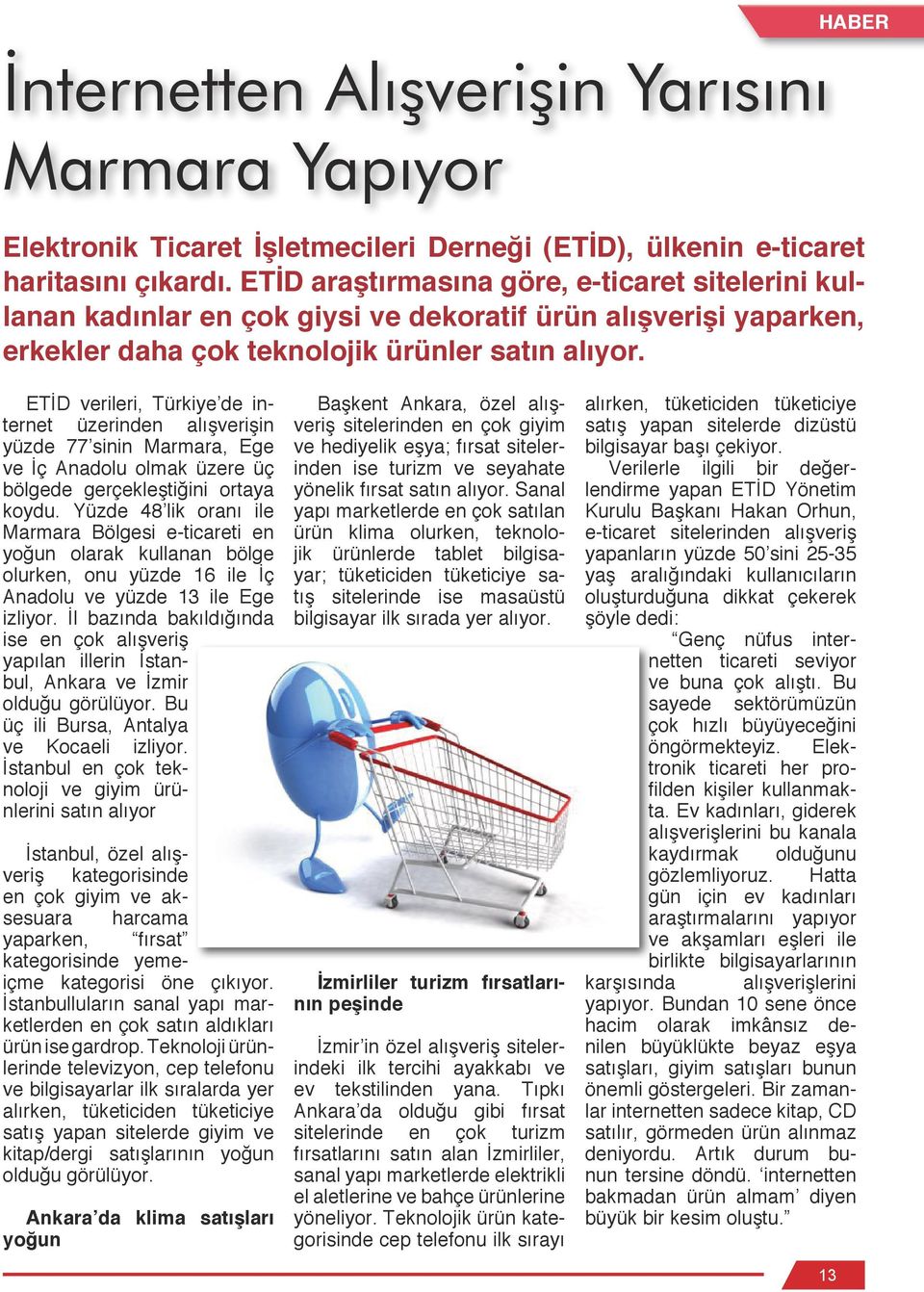 ETİD verileri, Türkiye de internet üzerinden alışverişin yüzde 77 sinin Marmara, Ege ve İç Anadolu olmak üzere üç bölgede gerçekleştiğini ortaya koydu.