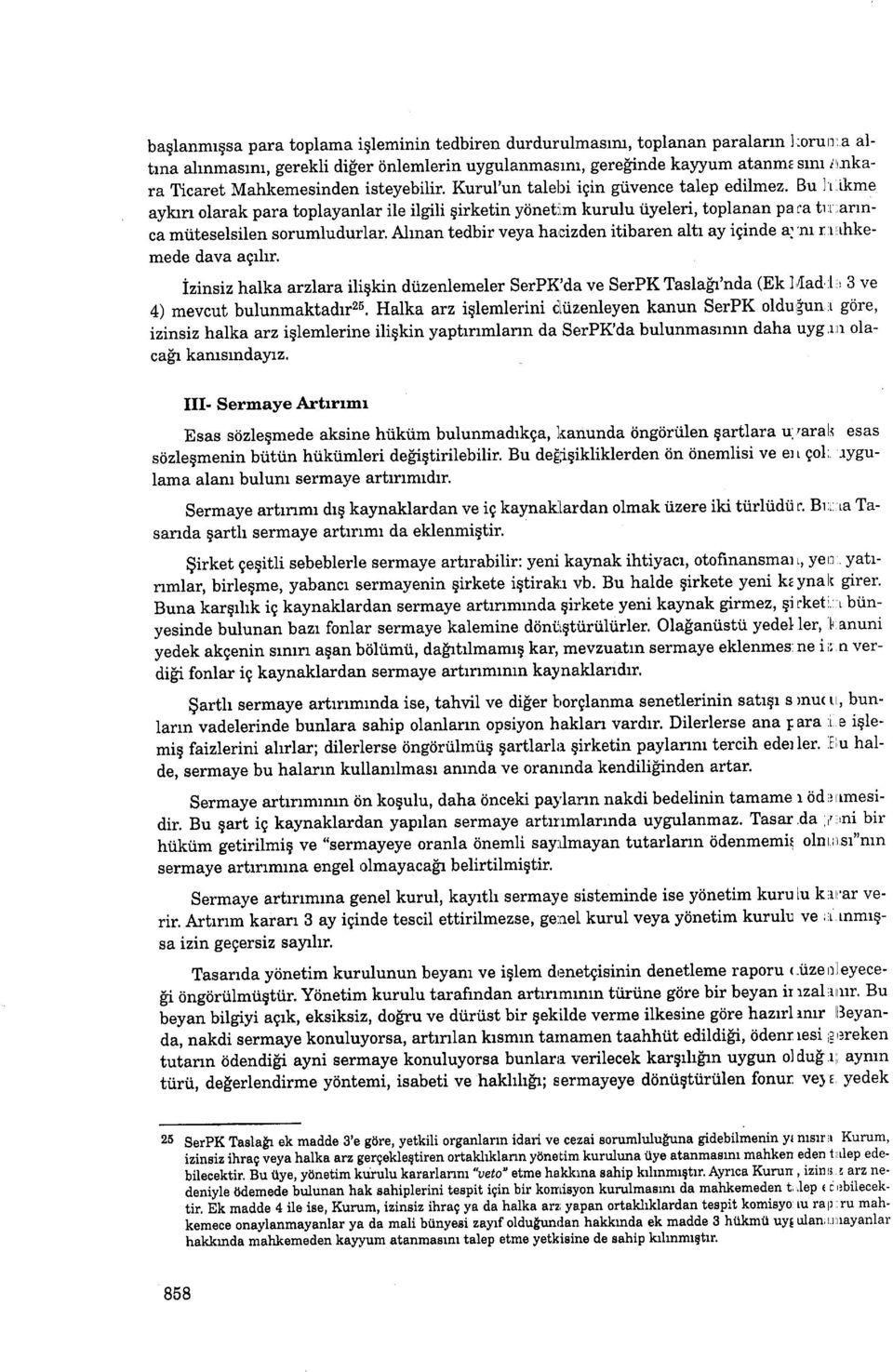 Kurul'un talebi igin gtivence talep edilmez. Bu I r lkme aykrp olarak para toplayantar ile ilgili qirketin ydnetiim kurulu iiyeleri, toplanan pa ra tr t 'arrnca mtiteselsilen sorumludurlar.