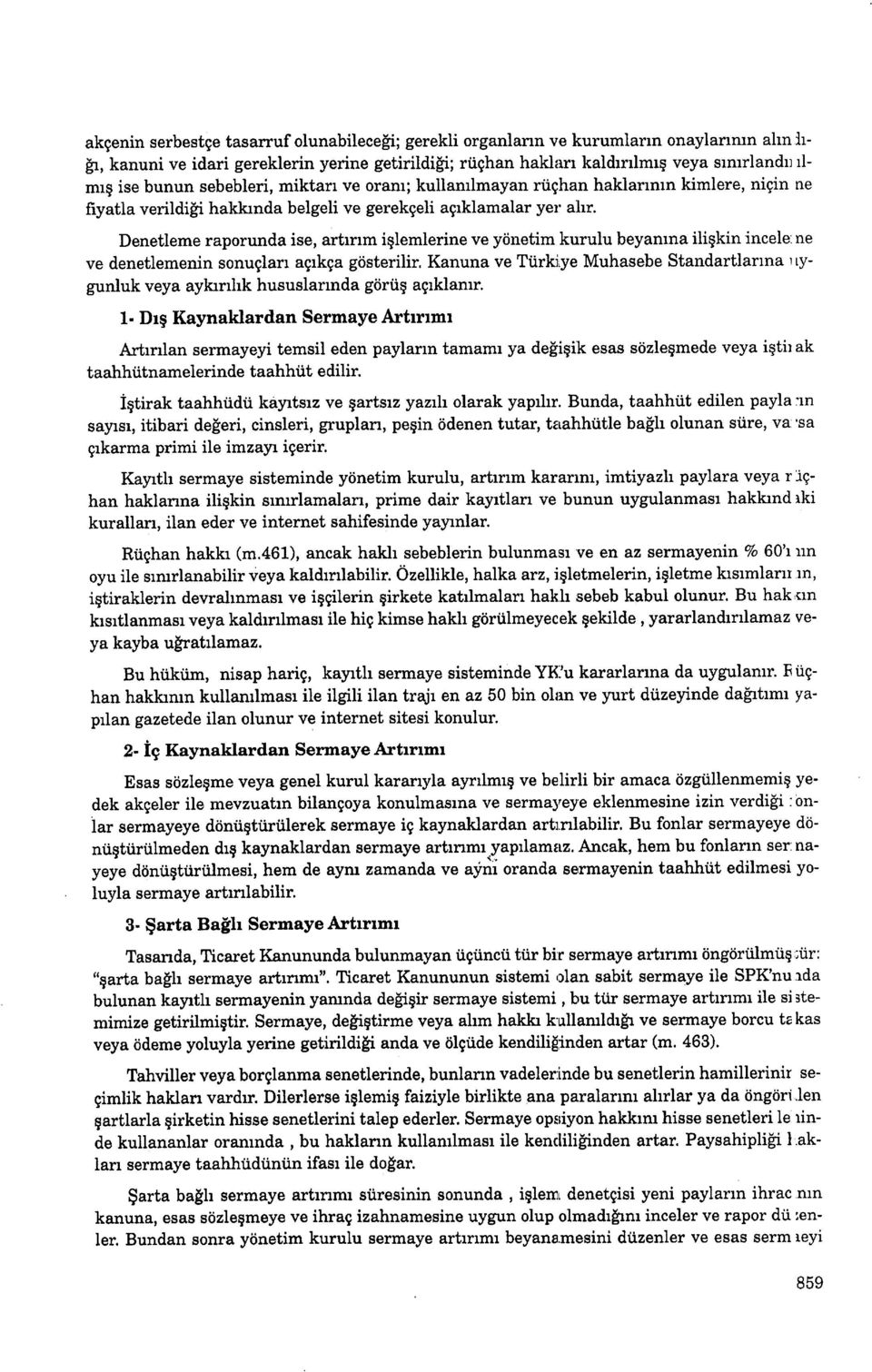 Denetleme raporunda ise, artrnm iqlemlerine ve yiinetim kurulu beyamna iligkin incele:ne ve denetlemenin sonuglan aqrkga gdsterilir.