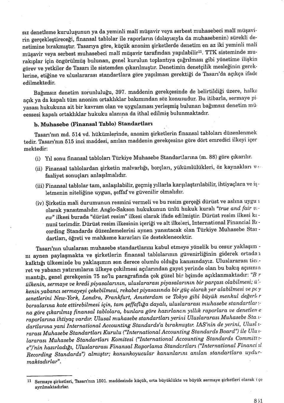 TTK sisteminde muralcplar igin tingtiriilmtiq bulunan, genel kurulun toplantrya qzrinlmasr gibi yiinetime iliqkin gtirev ve yetkiler de Tasarr ile sistemdep grkanlmrgtrr.