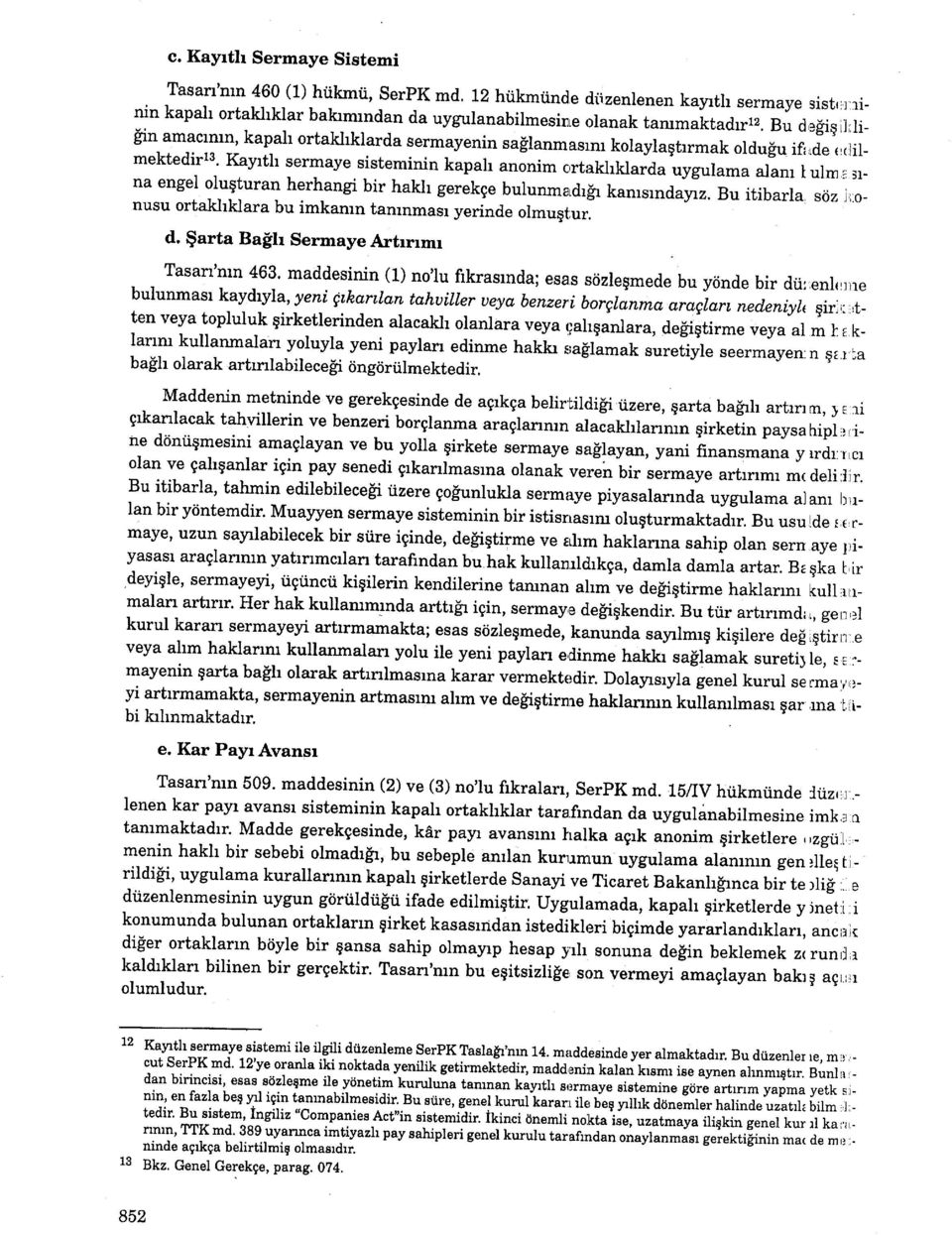 .u ifr*de rr,:lilmektedirts' Kayrth sermaye sisteminin kapah anonim c,rtakhklarda uygulama alanr I ulm :, na ;r- engel oluqturan herhangi bir hakh gerekge bulunmardrflr kamsrrrdayrz.