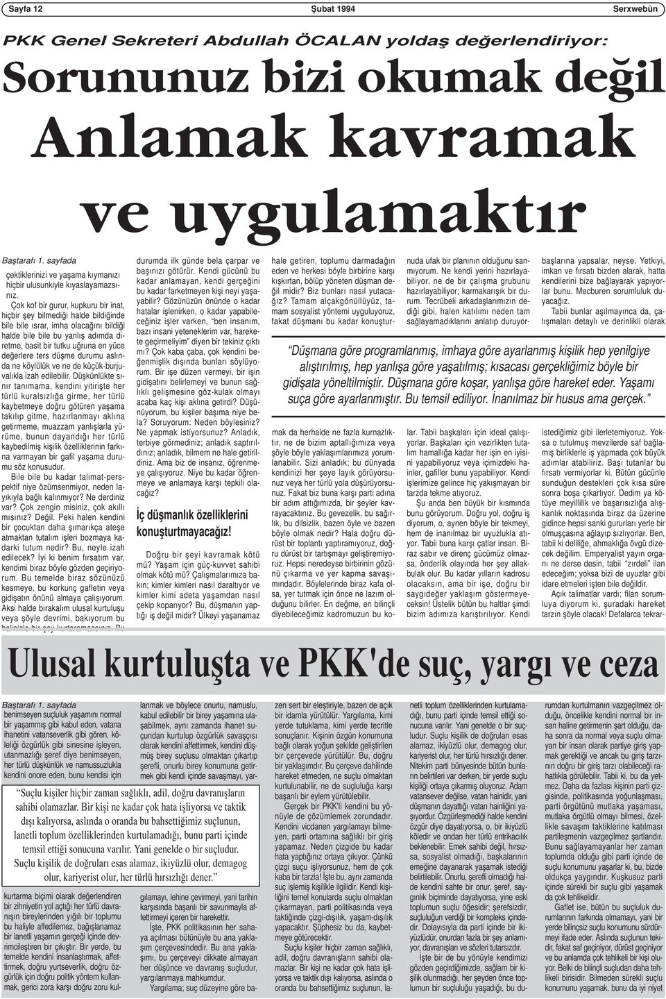 Çok kof bir gurur, kupkuru bir inat, hiçbir şey bilmediği halde bildiğinde bile bile ısrar, imha olacağını bildiği halde bile bile bu yanlış adımda diretme, basit bir tutku uğruna en yüce değerlere