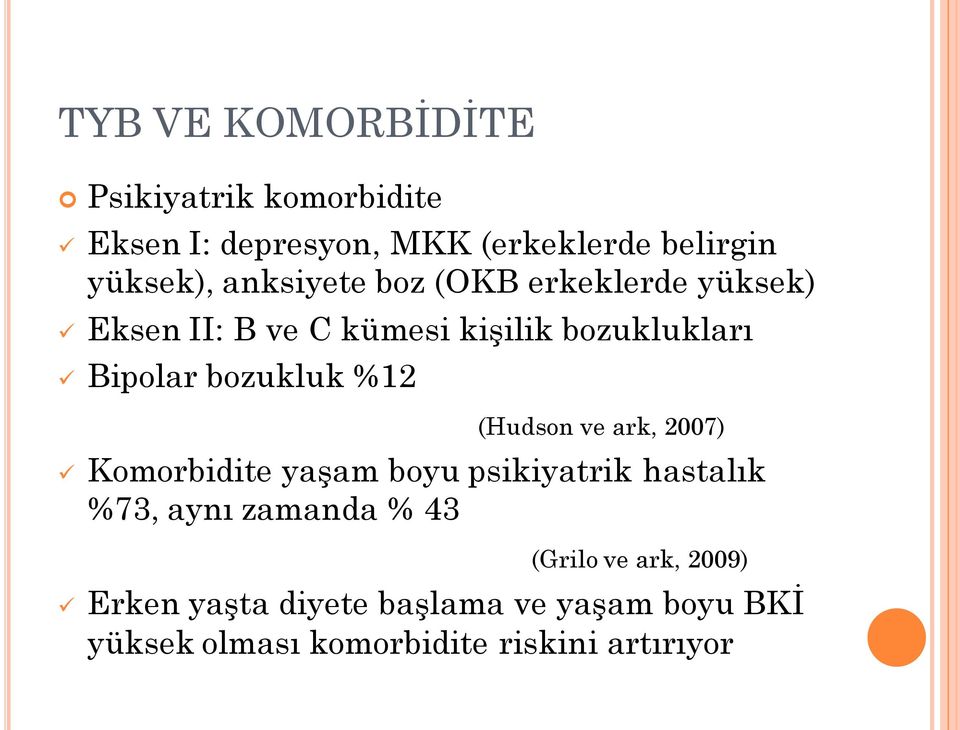 %12 (Hudson ve ark, 2007) Komorbidite yaşam boyu psikiyatrik hastalık %73, aynı zamanda % 43 (Grilo