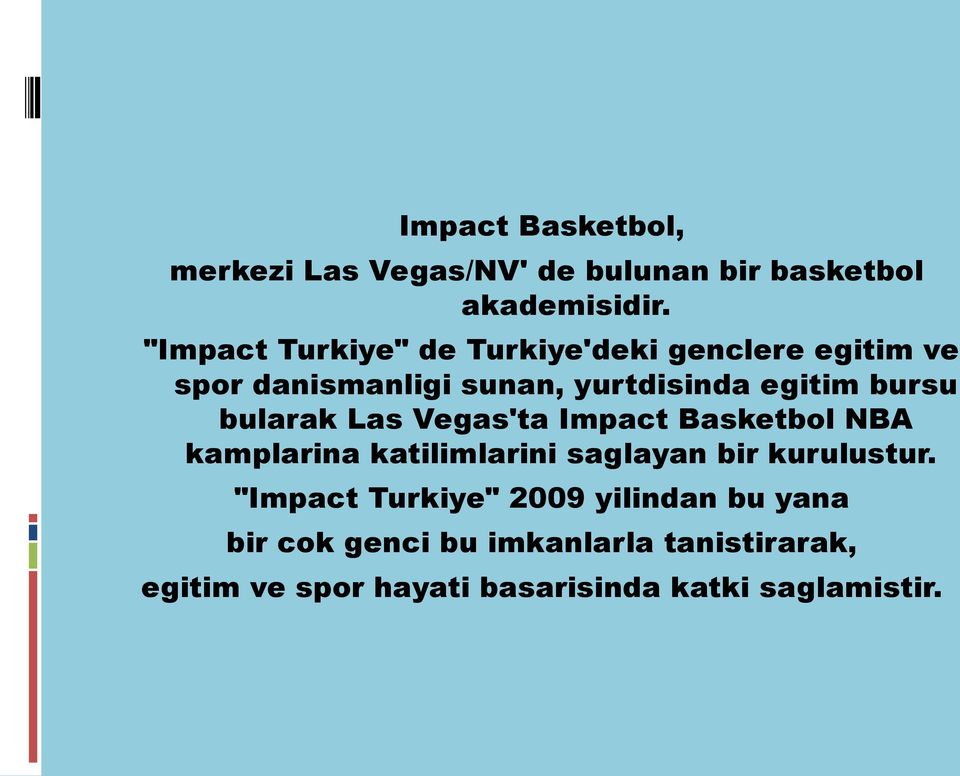 bularak Las Vegas'ta Impact Basketbol NBA kamplarina katilimlarini saglayan bir kurulustur.