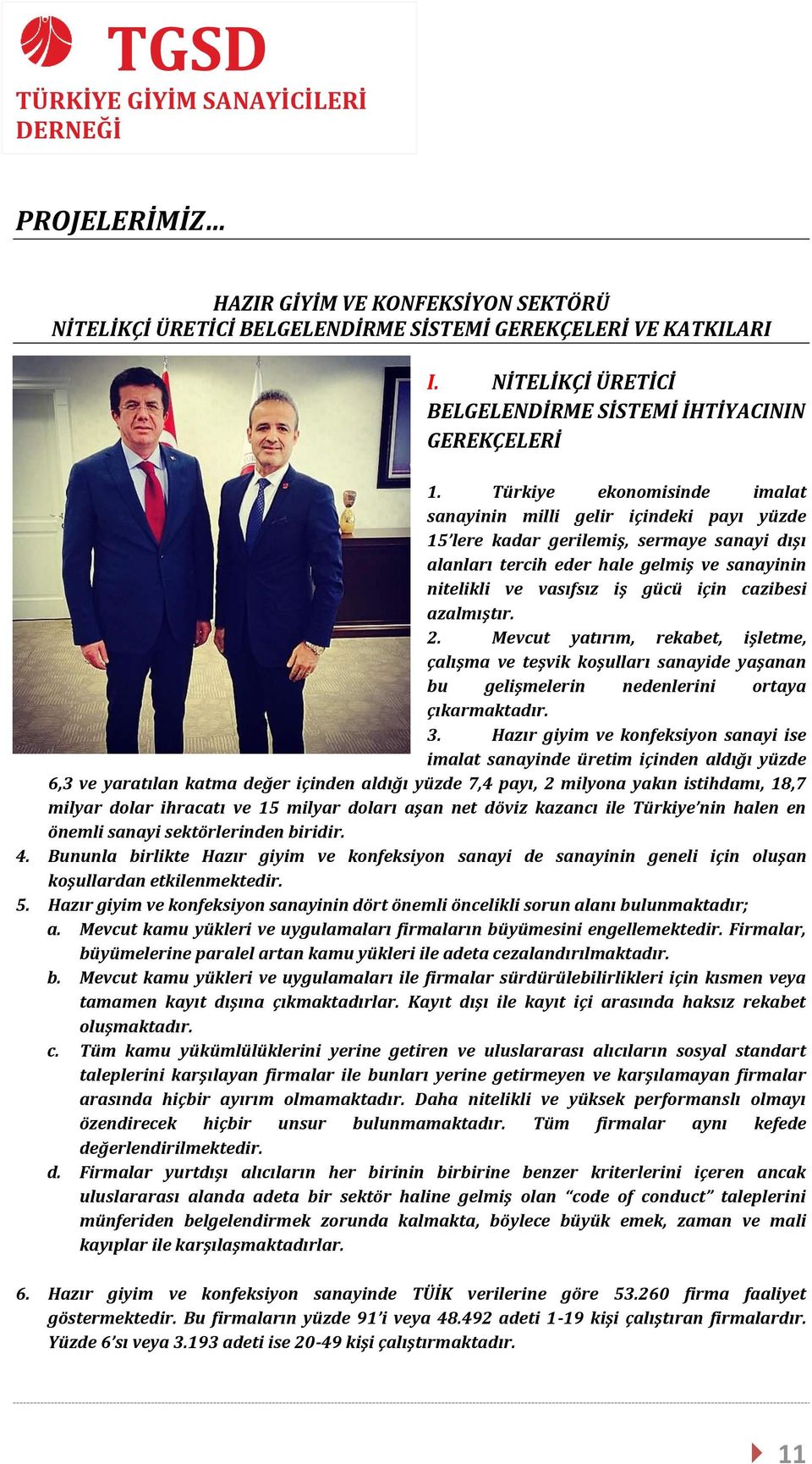 cazibesi azalmıştır. 2. Mevcut yatırım, rekabet, işletme, çalışma ve teşvik koşulları sanayide yaşanan bu gelişmelerin nedenlerini ortaya çıkarmaktadır. 3.