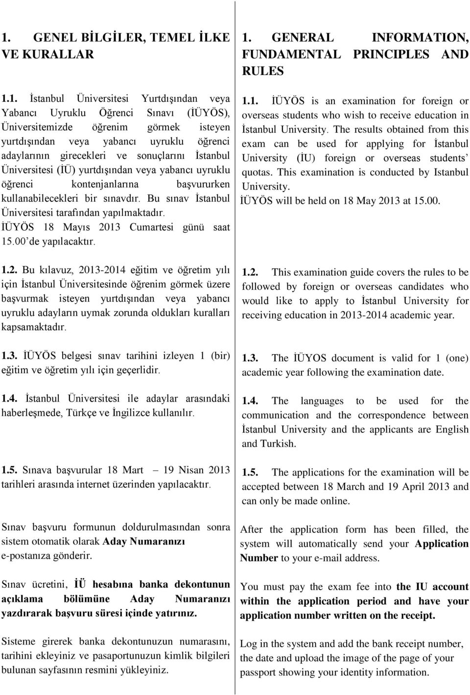 Bu sınav İstanbul Üniversitesi tarafından yapılmaktadır. İÜYÖS 18 Mayıs 20