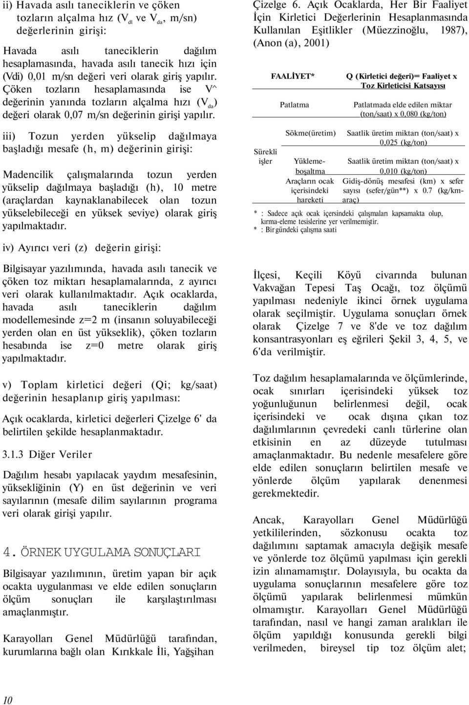 iii) Tozun yerden yükselip dağılmaya başladığı mesafe (h, m) değerinin girişi: Madencilik çalışmalarında tozun yerden yükselip dağılmaya başladığı (h), 10 metre (araçlardan kaynaklanabilecek olan