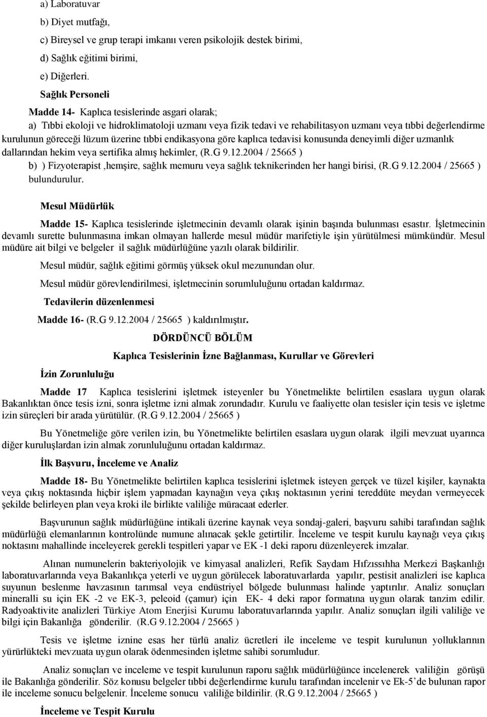 üzerine tıbbi endikasyona göre kaplıca tedavisi konusunda deneyimli diğer uzmanlık dallarından hekim veya sertifika almıģ hekimler, (R.G 9.12.