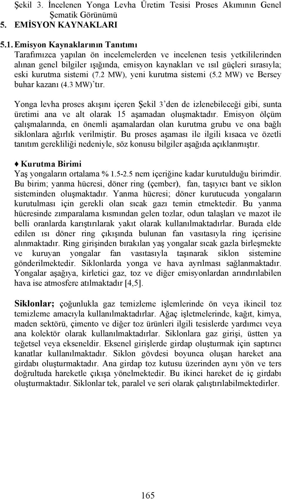 sistemi (7.2 MW), yeni kurutma sistemi (5.2 MW) ve Bersey buhar kazanı (4.3 MW) tır.